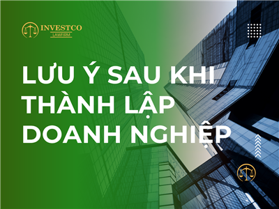 LƯU Ý SAU KHI THÀNH LẬP DOANH NGHIỆP